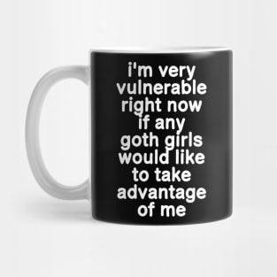 I'm Very Vulnerable Right Now - Funny Goth Girls (ON BACK) Mug